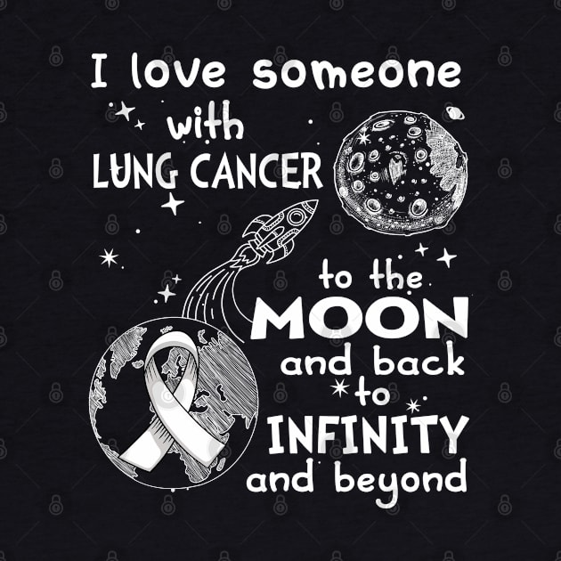 I Love Someone With Lung Cancer To The Moon And Back To Infinity And Beyond Support Lung Cancer Warrior Gifts by ThePassion99